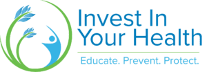 Invest in your health - educate, prevent, protect.