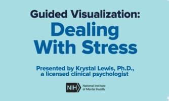 Guided visualization: Dealing with stress. Presented by Krystal Lewis, Ph.D., a licensed clinical psychologist. Logo: N I H. National Institute of Mental Health.
