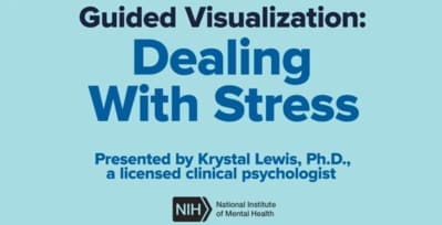 Guided visualization: Dealing with stress. Presented by Krystal Lewis, Ph.D., a licensed clinical psychologist. Logo: N I H. National Institute of Mental Health.