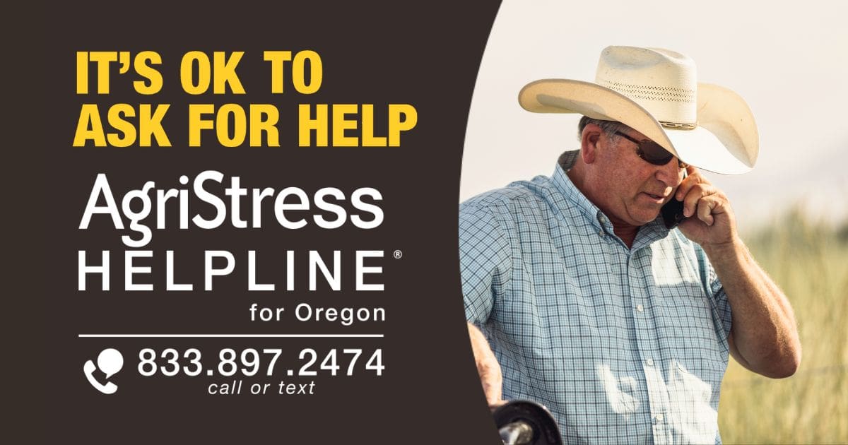 AgriStress Helpline for Oregon 833.897.2474 call or text